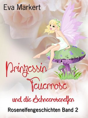 cover image of Prinzessin Feuerrose und die Schneerosenelfen
